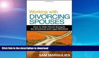 FAVORITE BOOK  Working with Divorcing Spouses: How to Help Clients Navigate the Emotional and