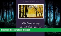 READ BOOK  Of Life, Love and Learning: Selected Poems, and Educational Raps, Rhythms and Rhymes