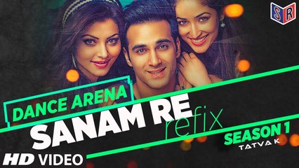 SANAM RE (REFIX) Video Song | Dance Arena | Episode 1 | Tatva K [FULL HD] - (SULEMAN - RECORD)
