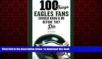 Read books  100 Things Eagles Fans Should Know   Do Before They Die (100 Things...Fans Should