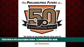 liberty books  The Philadelphia Flyers at 50: The Story of the Iconic Hockey Club and its Top 50
