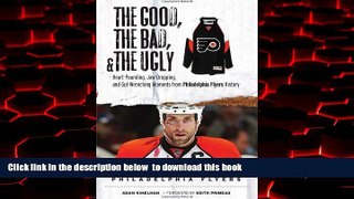 Read book  The Good, the Bad   the Ugly Philadelphia Flyers: Heart-pounding, Jaw-dropping, and