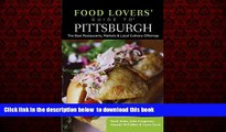GET PDFbook  Food Lovers  Guide toÂ® Pittsburgh: The Best Restaurants, Markets   Local Culinary