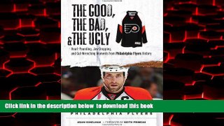 Best book  The Good, the Bad   the Ugly Philadelphia Flyers: Heart-pounding, Jaw-dropping, and
