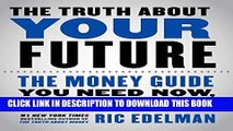 [PDF Kindle] The Truth About Your Future: The Money Guide You Need Now, Later, and Much Later