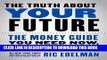 [PDF Kindle] The Truth About Your Future: The Money Guide You Need Now, Later, and Much Later