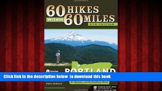 Read books  60 Hikes Within 60 Miles: Portland: Including the Coast, Mount Hood, St. Helens, and