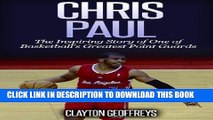 Best Seller Chris Paul: The Inspiring Story of One of Basketball s Greatest Point Guards Read