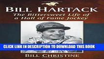 Books Bill Hartack: The Bittersweet Life of a Hall of Fame Jockey Read online Free
