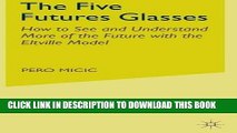 [FREE] Ebook The Five Futures Glasses: How to See and Understand More of the Future with the
