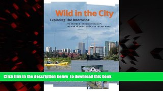 liberty book  Wild in the City: Exploring the Intertwine: The Portland-Vancouver Region s Network