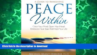 READ BOOK  Peace Within: Clear Your Mind, Open Your Heart, Embrace Your Soul and Heal Your Life