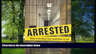 READ book  Arrested: What to Do When Your Loved One s in Jail #A# READ ONLINE