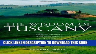 Best Seller The Wisdom of Tuscany: Simplicity, Security, and the Good Life Download Free