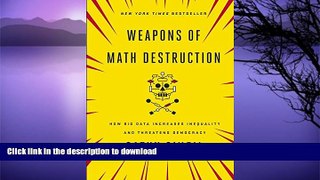 READ BOOK  Weapons of Math Destruction: How Big Data Increases Inequality and Threatens
