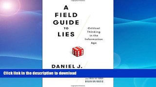 GET PDF  A Field Guide to Lies: Critical Thinking in the Information Age FULL ONLINE
