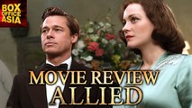 Allied Movie Review | Brad Pitt | Marion Cotillard | Boxoffice Asia