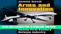 KINDLE Arms and Innovation: Entrepreneurship and Alliances in the Twenty-First Century Defense