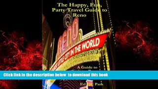 Best book  The Happy, Fun, Party Travel Guide to Reno: A Guide to Casinos, Bars, Restaurants, and