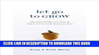 EPUB Let Go to Grow: Why Some Businesses Thrive and Others Fail to Reach Their Potential PDF Full