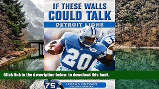 GET PDFbook  If These Walls Could Talk: Detroit Lions: Stories From the Detroit Lions Sideline,