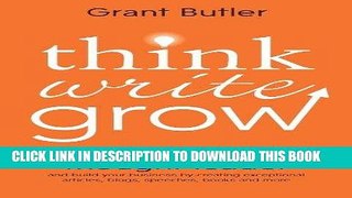 KINDLE Think Write Grow: How to Become a Thought Leader and Build Your Business by Creating