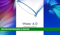 READ BOOK  Water 4.0: The Past, Present, and Future of the World s Most Vital Resource  BOOK