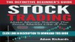 [FREE] Ebook Stock Trading: The Definitive Beginner s Guide: Make Money Trading The Stock Market