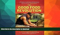 READ BOOK  The Good Food Revolution: Growing Healthy Food, People, and Communities FULL ONLINE
