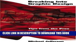 [DOWNLOAD] EBOOK Breaking into Graphic Design: Tips from the Pros on Finding the Right Position