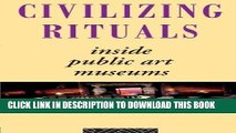 [DOWNLOAD] EBOOK Civilizing Rituals: Inside Public Art Museums (Re Visions: Critical Studies in