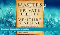 READ BOOK  The Masters of Private Equity and Venture Capital: Management Lessons from the