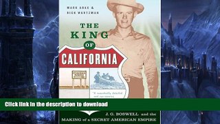 READ BOOK  The King Of California: J.G. Boswell and the Making of A Secret American Empire FULL