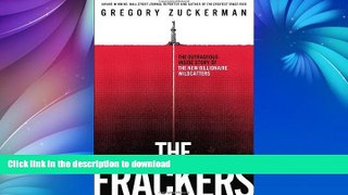 READ BOOK  The Frackers: The Outrageous Inside Story of the New Billionaire Wildcatters FULL