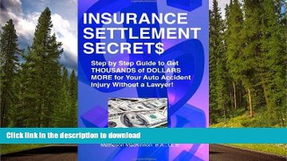 READ BOOK  Insurance Settlement Secrets: A Step by Step Guide to Get Thousands of Dollars More