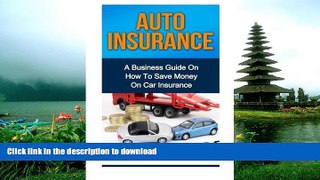 GET PDF  Auto Insurance: A Business Guide On How To Save Money On Car Insurance FULL ONLINE
