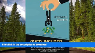 READ BOOK  Over-Insured: Avoid Insurance Company Rip-Offs And Build a Sure-Fire Financial