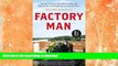 FAVORITE BOOK  Factory Man: How One Furniture Maker Battled Offshoring, Stayed Local - and Helped
