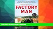 FAVORITE BOOK  Factory Man: How One Furniture Maker Battled Offshoring, Stayed Local - and Helped