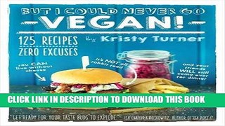 EPUB DOWNLOAD But I Could Never Go Vegan!: 125 Recipes That Prove You Can Live Without Cheese, It