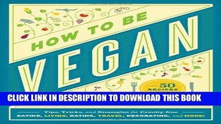 EPUB DOWNLOAD How to Be Vegan: Tips, Tricks, and Strategies for Cruelty-Free Eating, Living,
