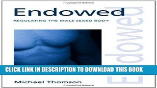 [PDF] Endowed: Regulating the Male Sexed Body (Discourses of Law) Full Colection
