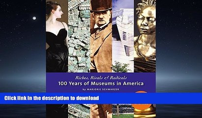 GET PDF  Riches, Rivals and Radicals: 100 Years of Museums in America  GET PDF