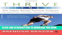 EPUB DOWNLOAD Thrive Fitness: The Vegan-Based Training Program for Maximum Strength, Health, and