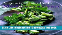 EPUB DOWNLOAD Vegetarian Times Cooks Mediterranean: More Than 250 Recipes For Pizzas, Pastas,