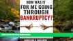 EBOOK ONLINE  How Was It For Me Going Through Bankruptcy?: The Pros And Cons Of Filing Bankruptcy