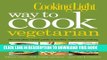 MOBI DOWNLOAD Cooking Light Way to Cook Vegetarian: The Complete Visual Guide to Healthy
