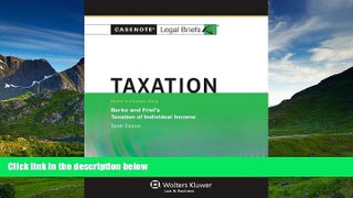 READ book  Casenote Legal Briefs: Taxation, Keyed to Burke and Friel, Tenth Edition #A#  FREE