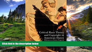 READ book  Critical Race Theory and Copyright in American Dance: Whiteness as Status Property