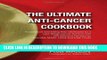 MOBI DOWNLOAD The Ultimate Anti-Cancer Cookbook: A Cookbook and Eating Plan Developed by a